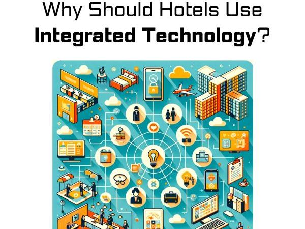 Why should hotels adopt integrated hotel technology?